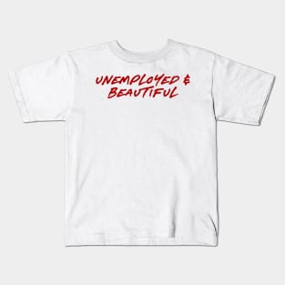 Unemployed and Beautiful Kids T-Shirt